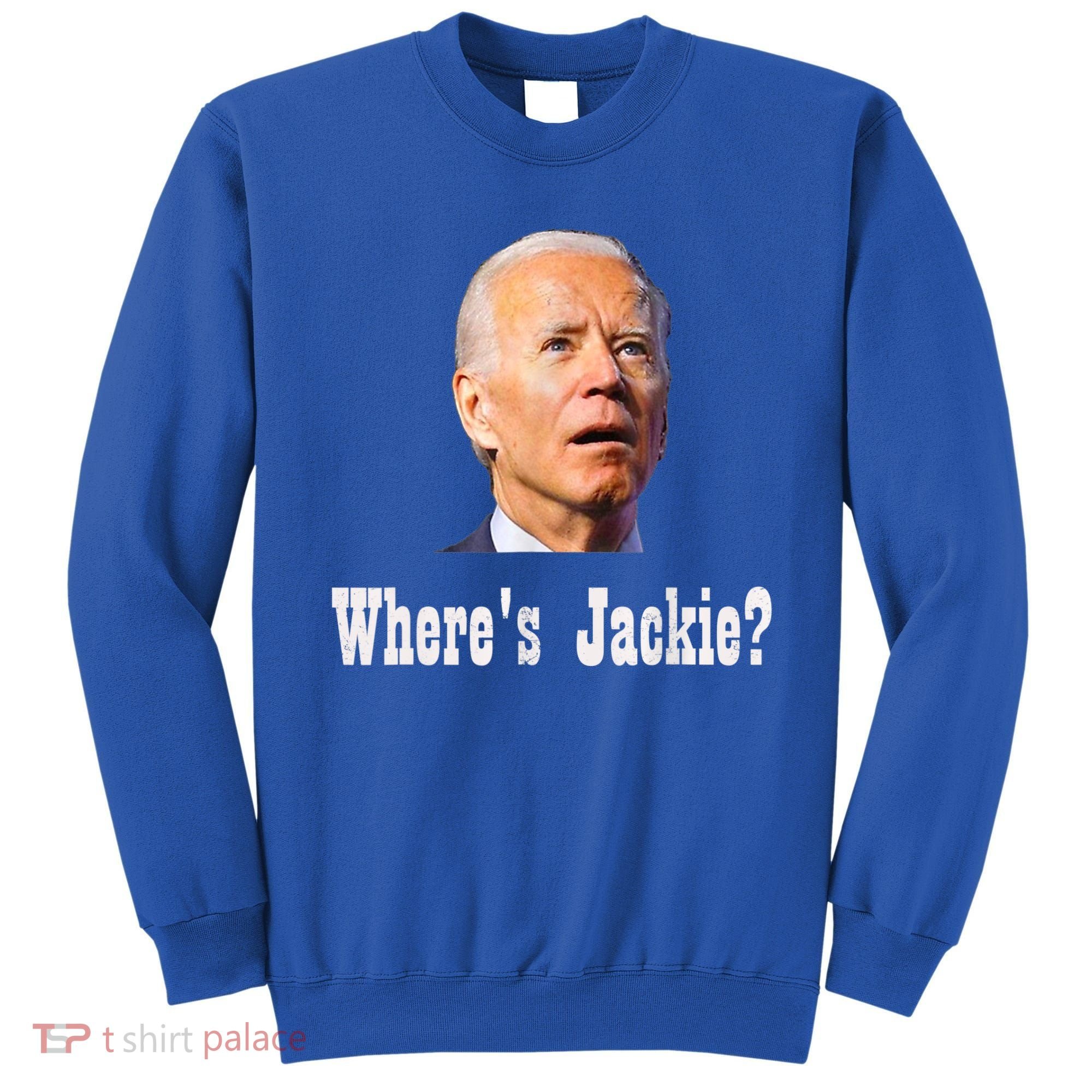 Where's Jackie? Funny AntiBiden Sweatshirt