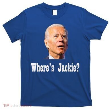 Where's Jackie? Funny AntiBiden T-Shirt