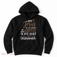 With Jesus In His Heart And Coffee In His Hand He Is Unstoppable Hoodie thumb 0