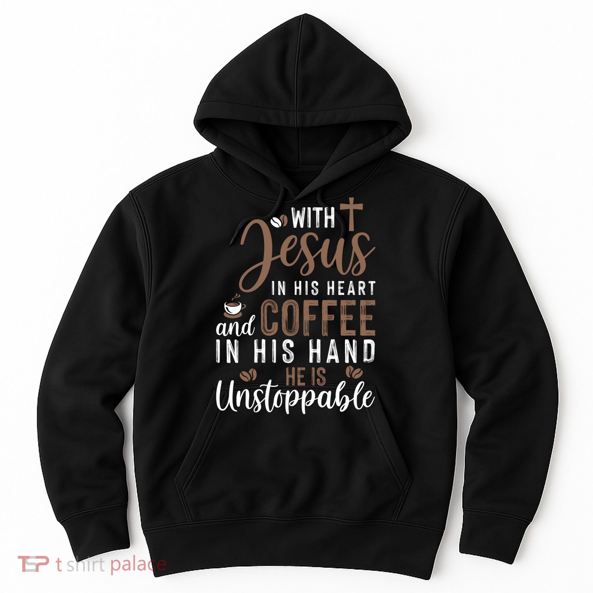 With Jesus In His Heart And Coffee In His Hand He Is Unstoppable Hoodie