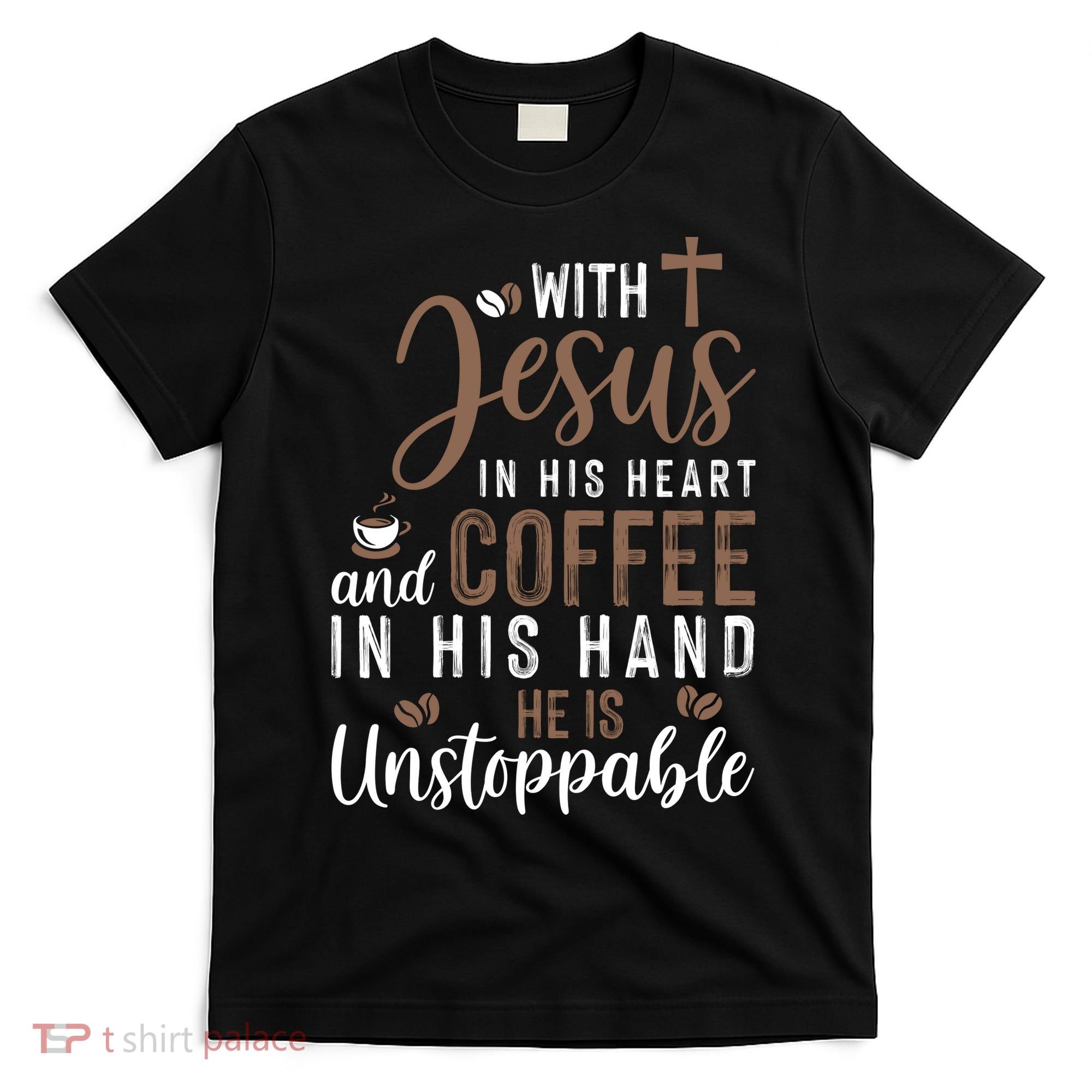 With Jesus In His Heart And Coffee In His Hand He Is Unstoppable T-Shirt