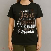 With Jesus In His Heart And Coffee In His Hand He Is Unstoppable T-Shirt thumb 4