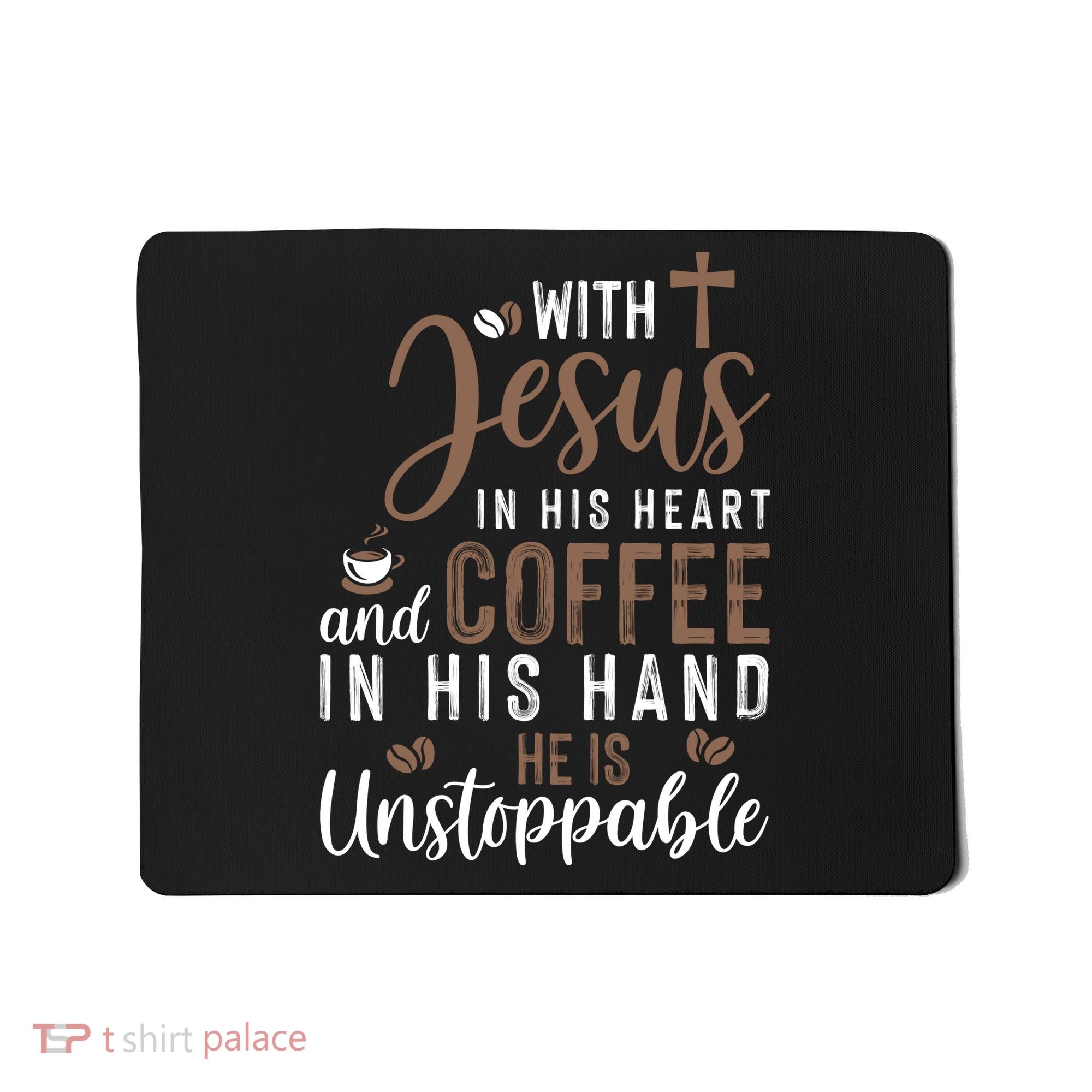 With Jesus In His Heart And Coffee In His Hand He Is Unstoppable Mousepad