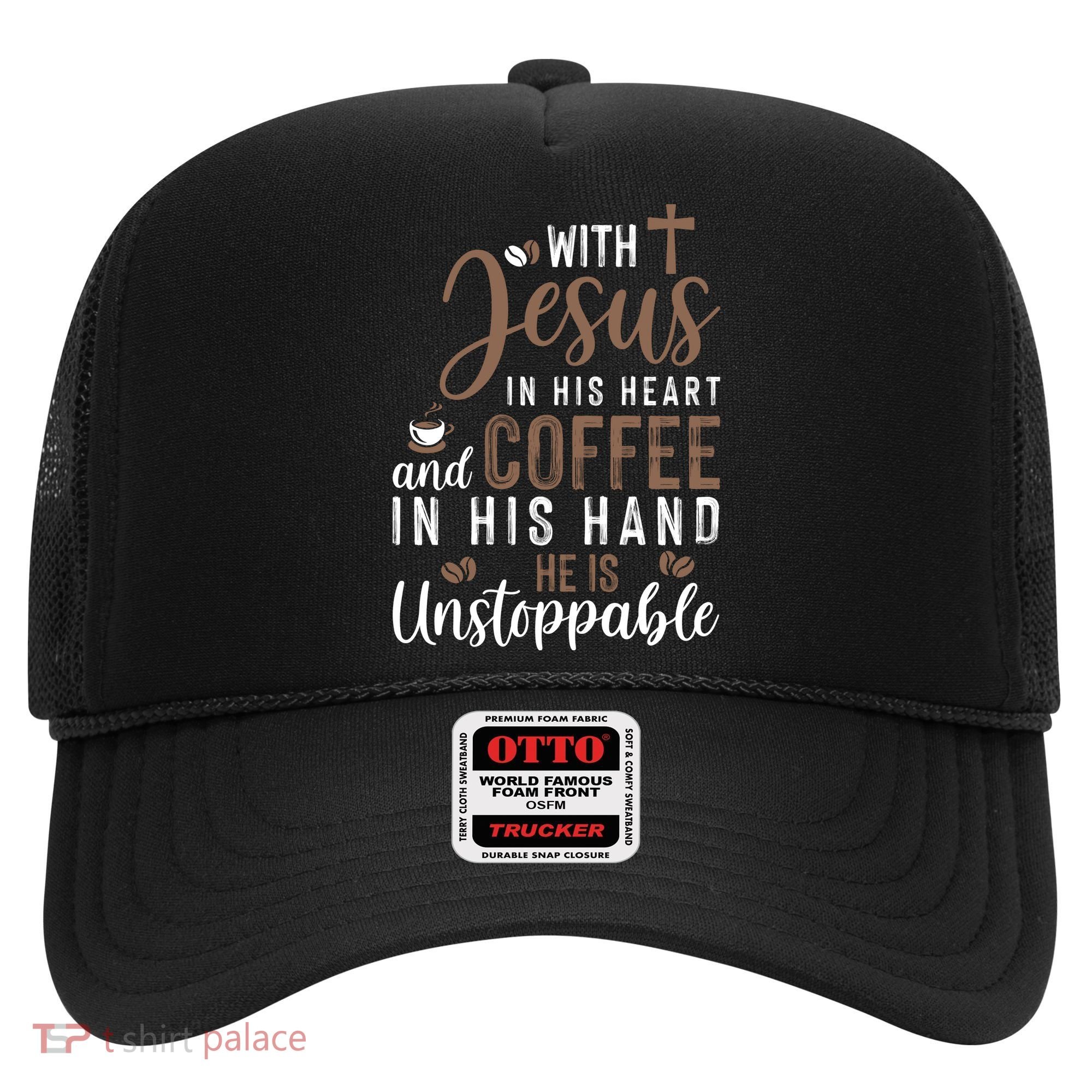With Jesus In His Heart And Coffee In His Hand He Is Unstoppable Hat