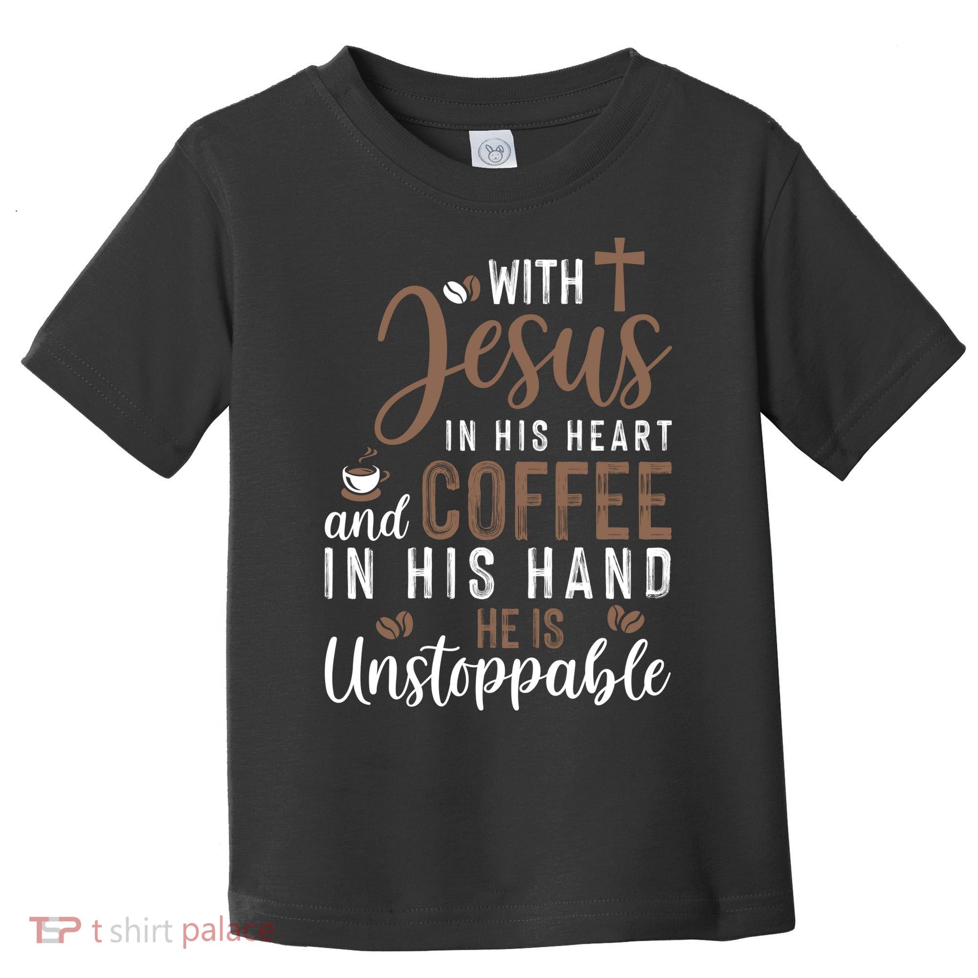 With Jesus In His Heart And Coffee In His Hand He Is Unstoppable Toddler T-Shirt