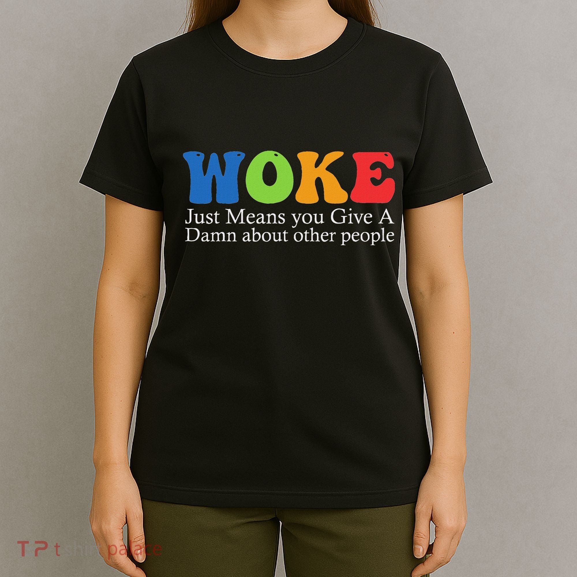 Woke Just Means You Give A Damn About Other People T-Shirt