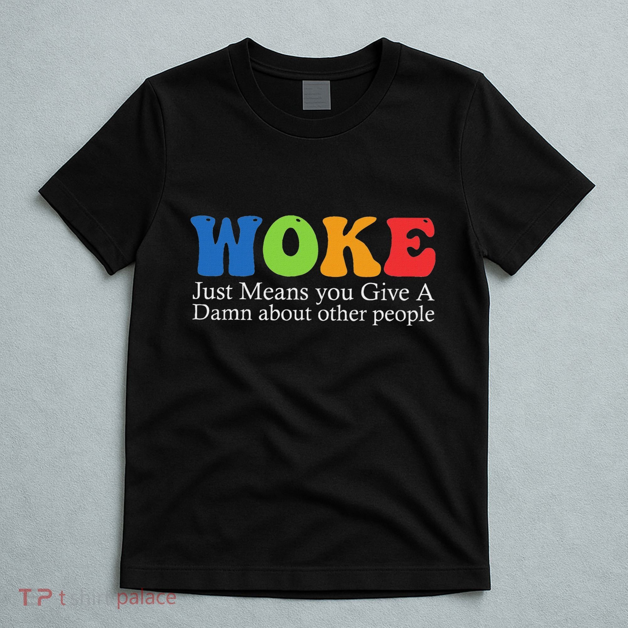 Woke Just Means You Give A Damn About Other People T-Shirt