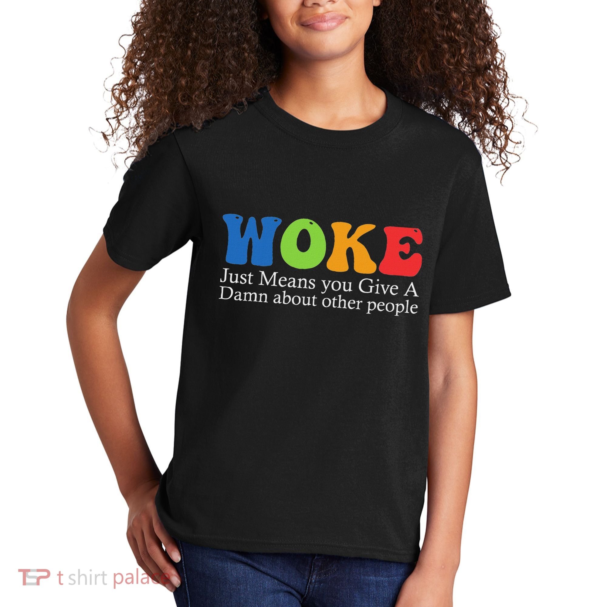 Woke Just Means You Give A Damn About Other People Kids T-Shirt