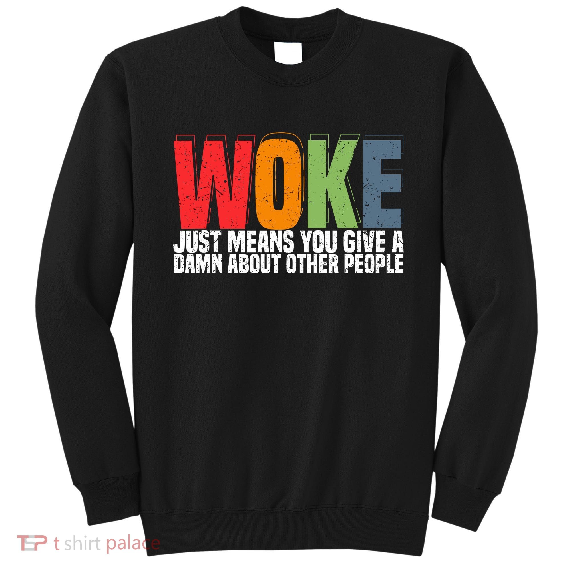 Woke Just Means You Give A Damn About Other People Sweatshirt