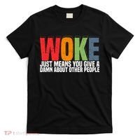 Woke Just Means You Give A Damn About Other People T-Shirt thumb 0