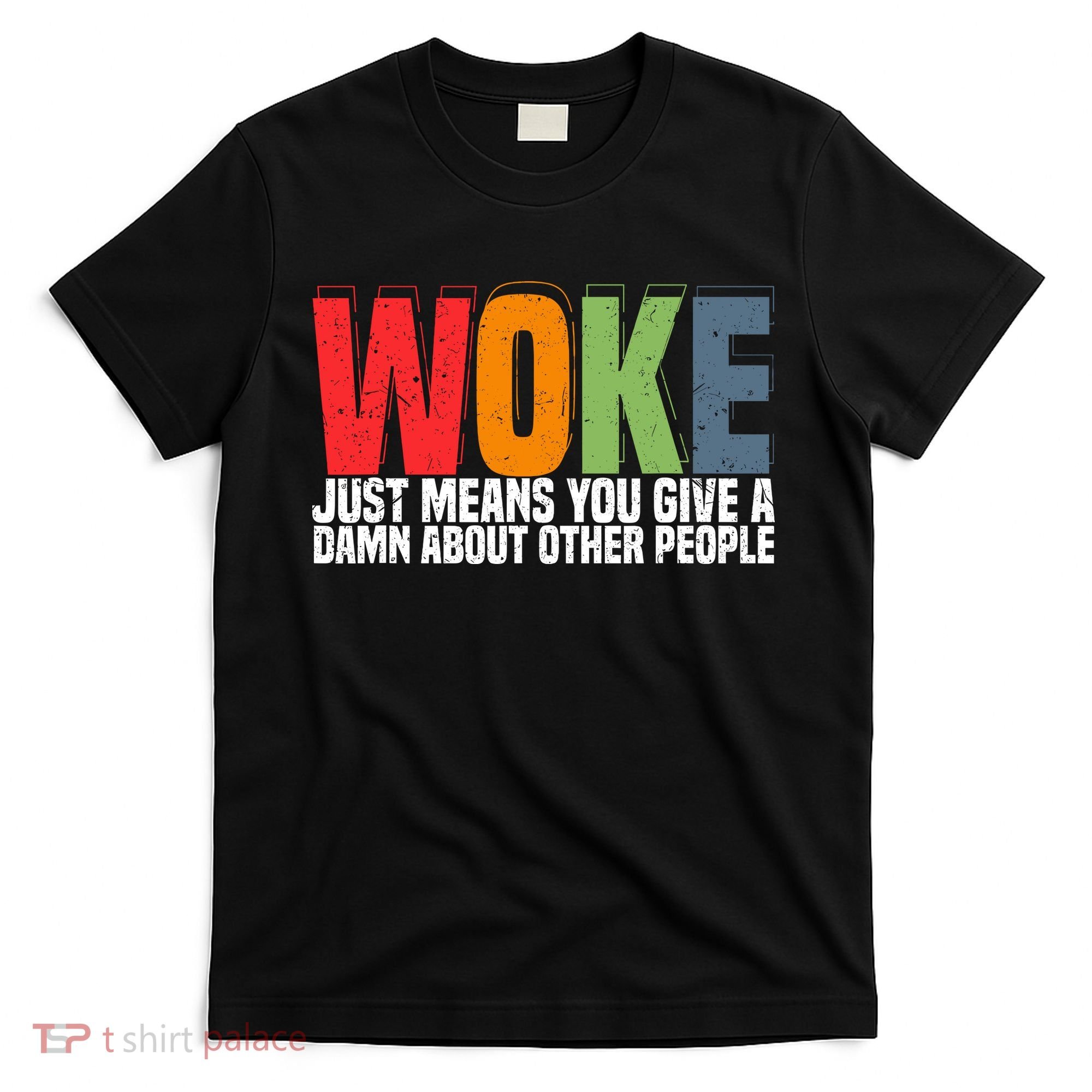 Woke Just Means You Give A Damn About Other People T-Shirt