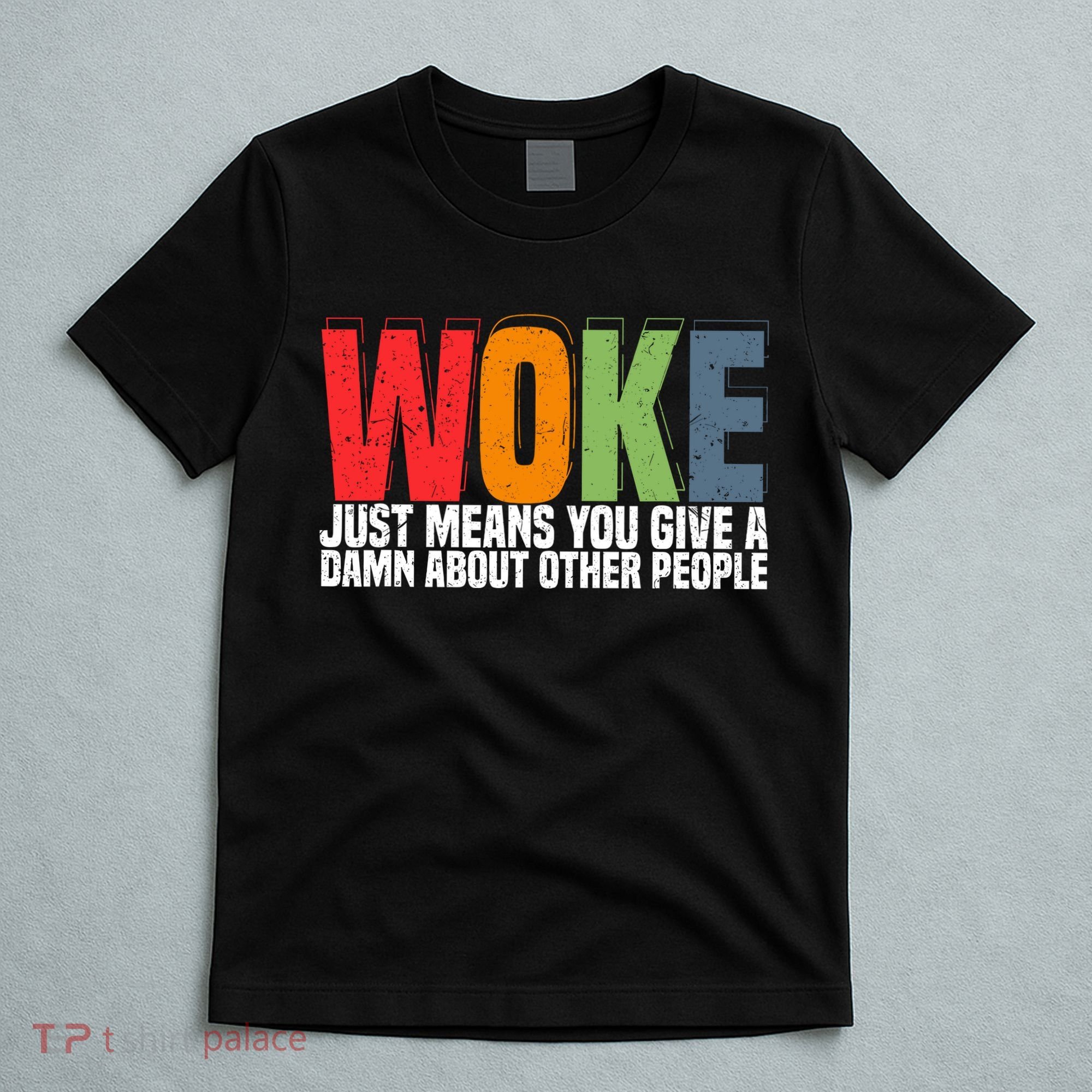 Woke Just Means You Give A Damn About Other People T-Shirt