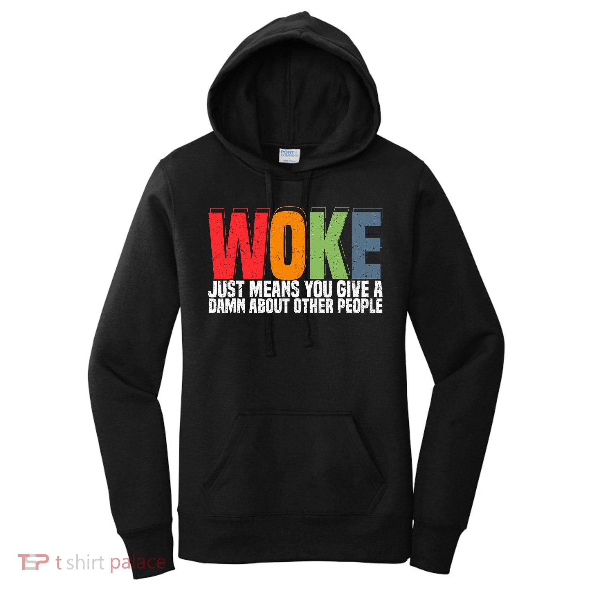 Woke Just Means You Give A Damn About Other People Women's Hoodie