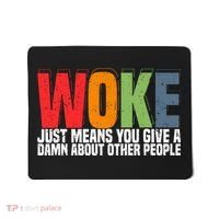 Woke Just Means You Give A Damn About Other People Mousepad thumb 0