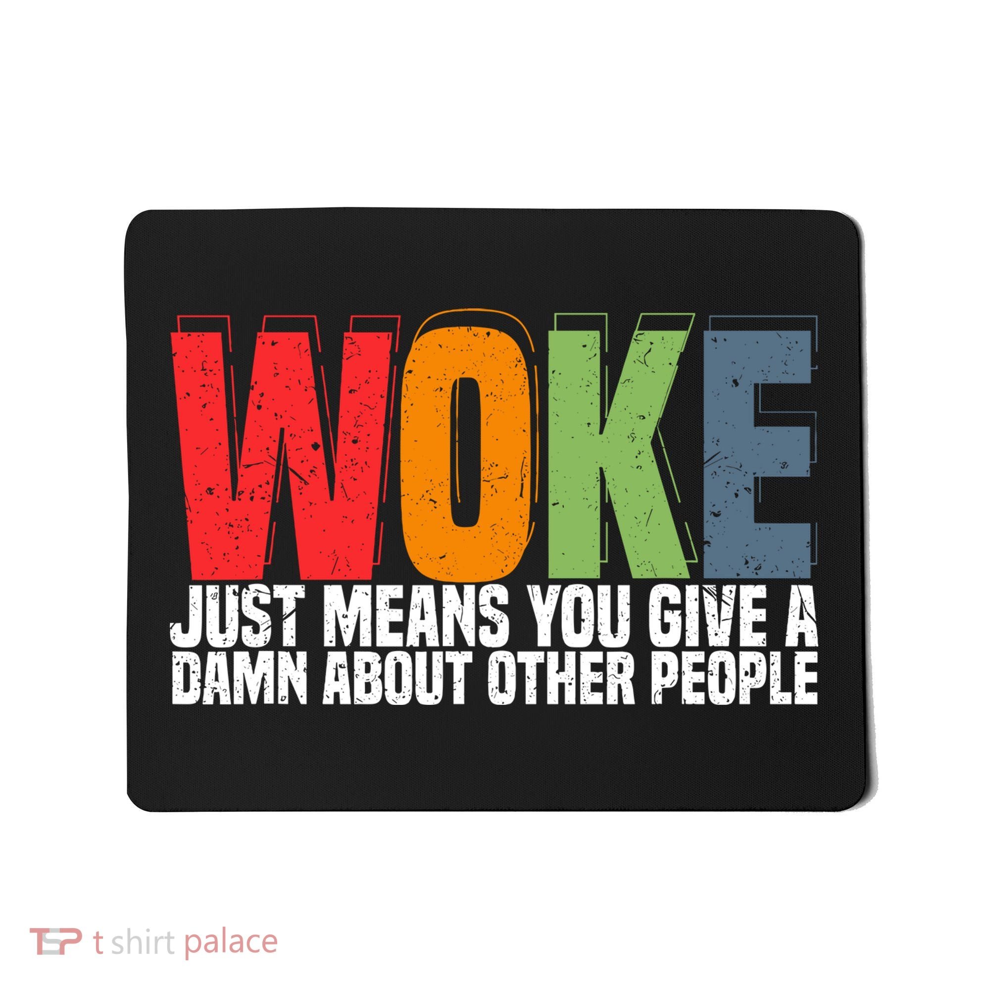 Woke Just Means You Give A Damn About Other People Mousepad