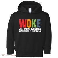 Woke Just Means You Give A Damn About Other People Toddler Hoodie thumb 0