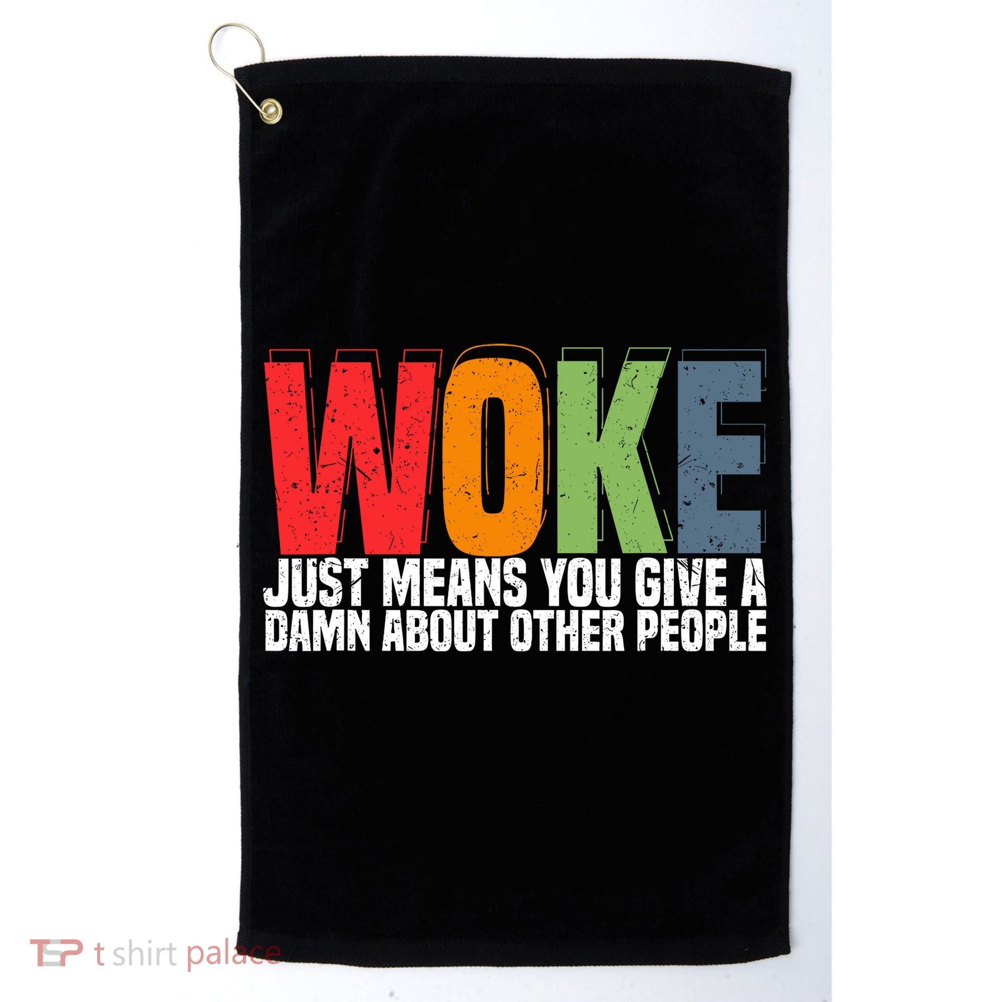 Woke Just Means You Give A Damn About Other People Golf Towel
