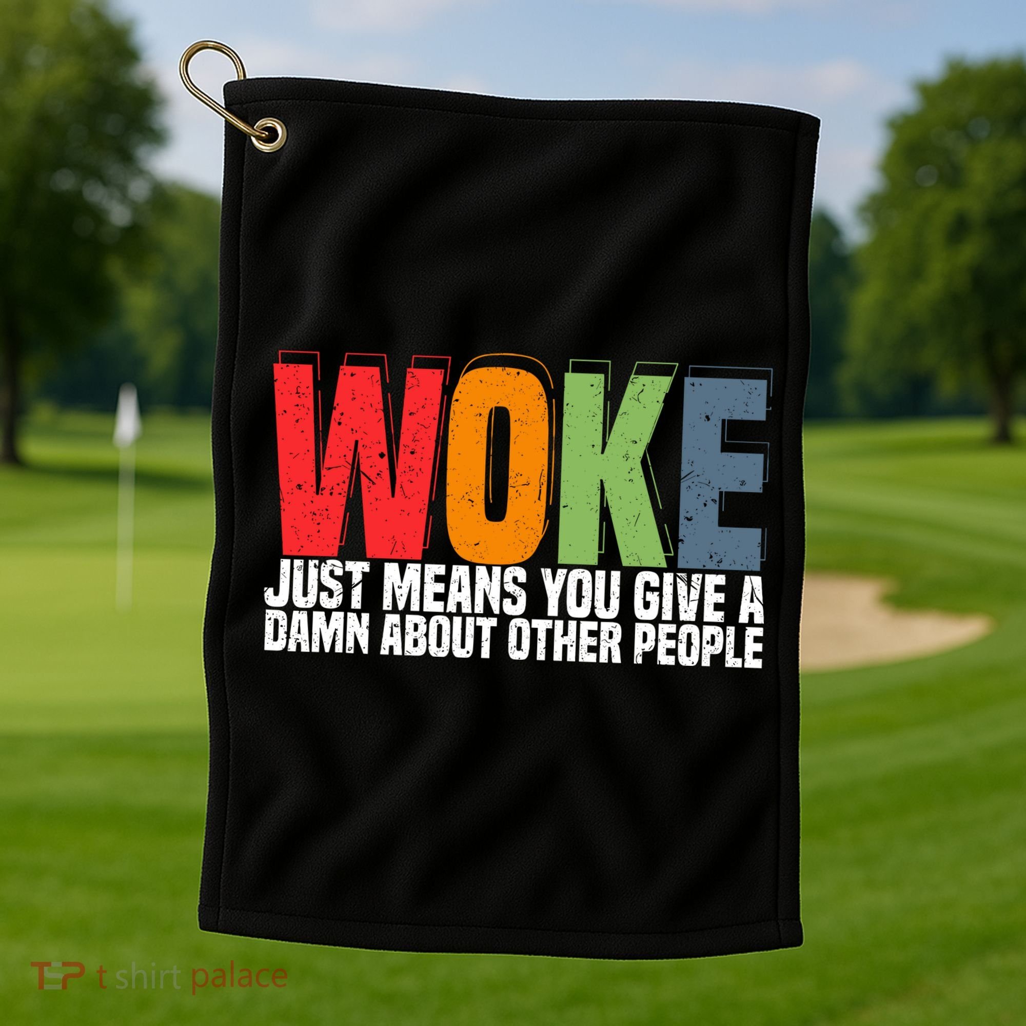 Woke Just Means You Give A Damn About Other People Golf Towel
