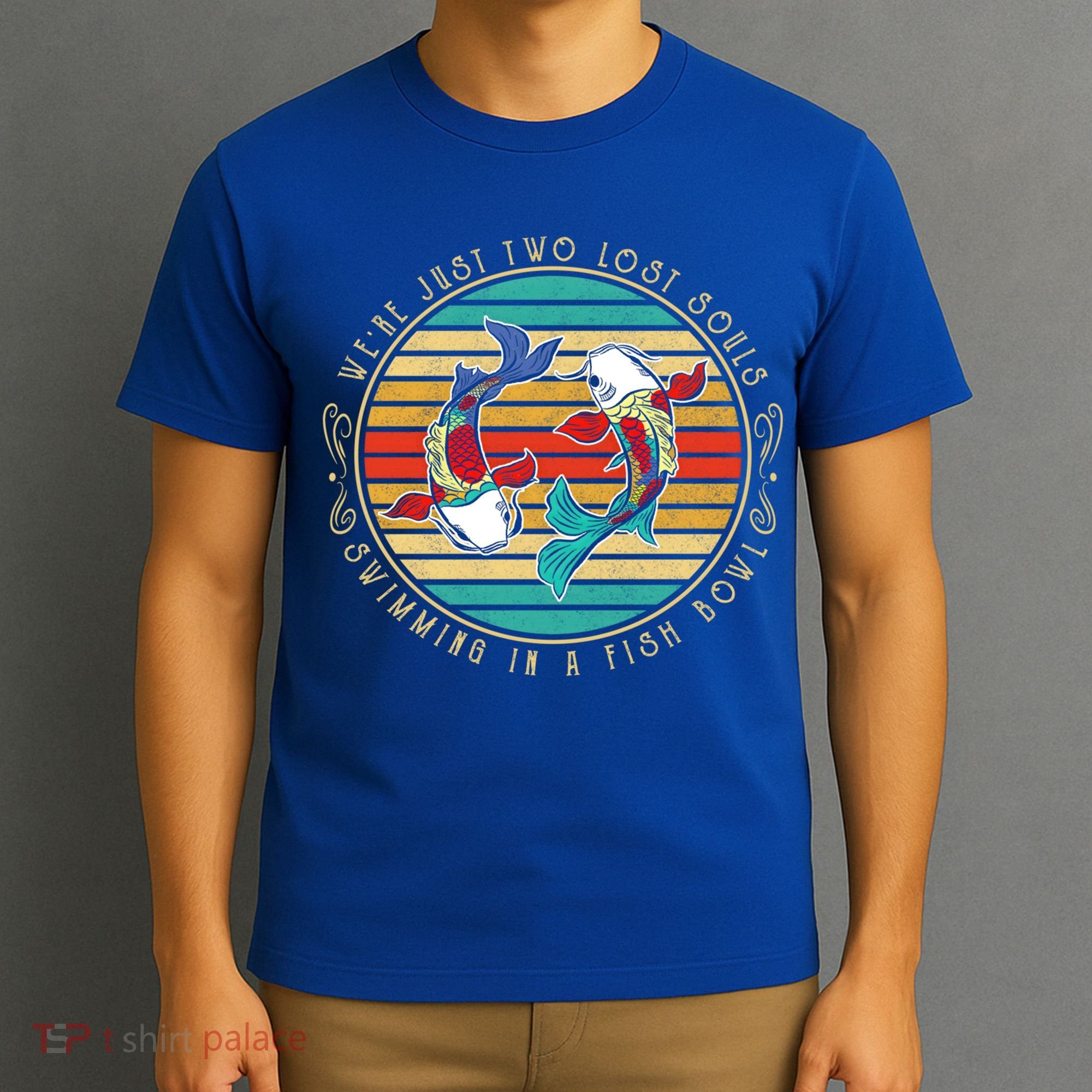 Were Just Two Lost Soul Swimming In A Fish Bowl Hippie Fish Gift T-Shirt