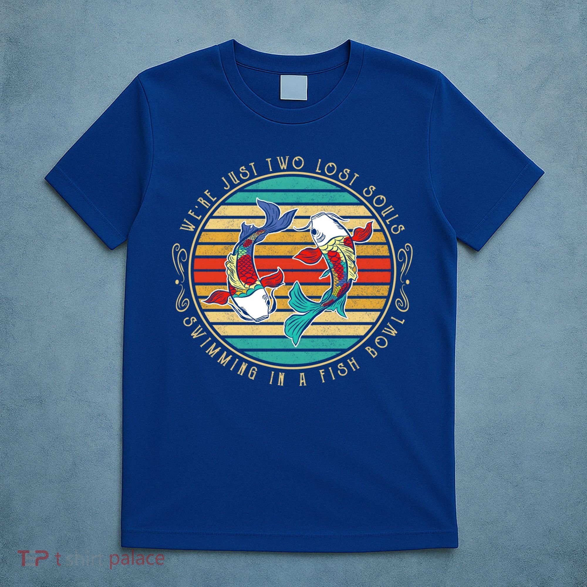 Were Just Two Lost Soul Swimming In A Fish Bowl Hippie Fish Gift T-Shirt