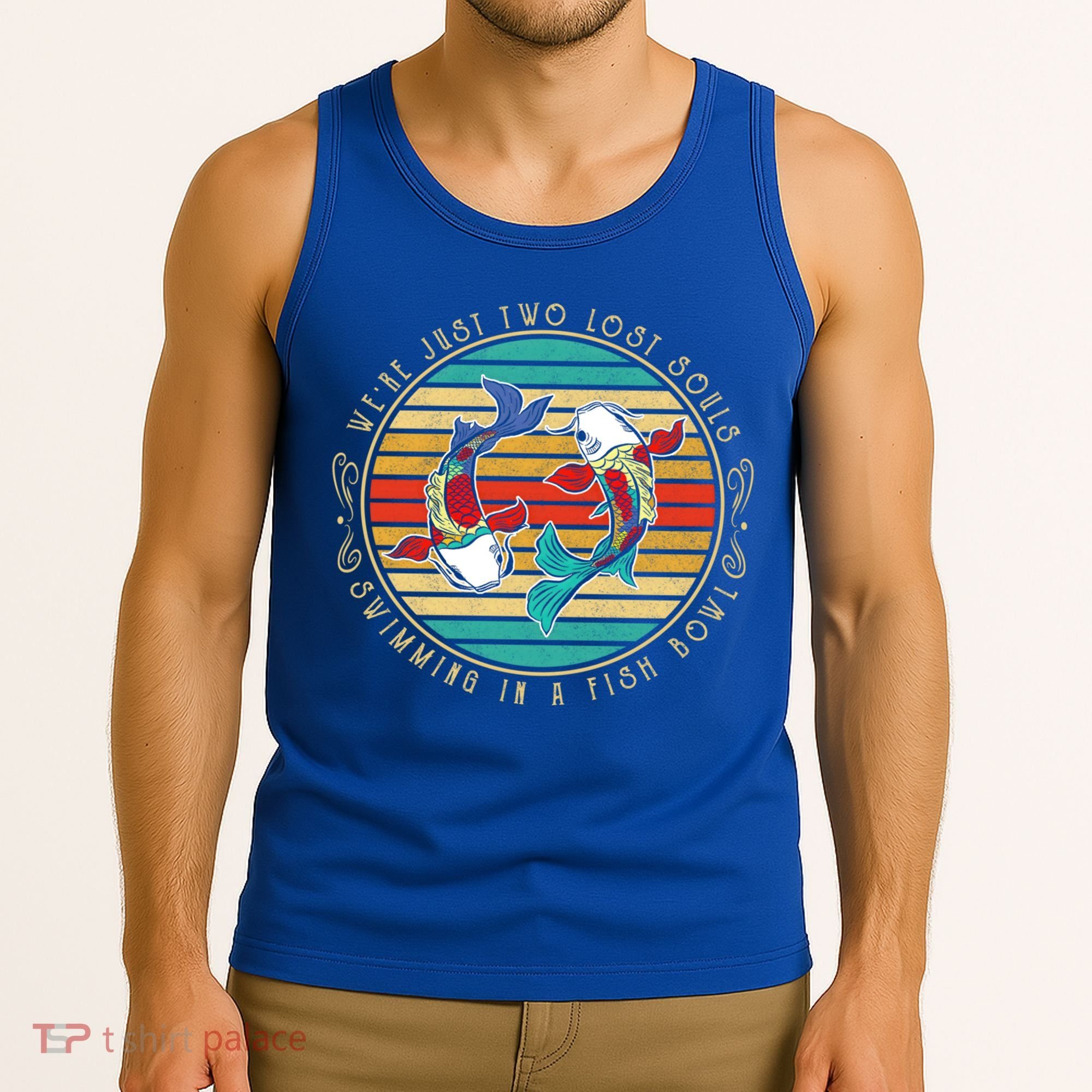 Were Just Two Lost Soul Swimming In A Fish Bowl Hippie Fish Gift Tank Top