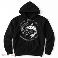 Were Just Two Lost Souls Swimming In A Fish Bowl Love Fan Hoodie thumb 0