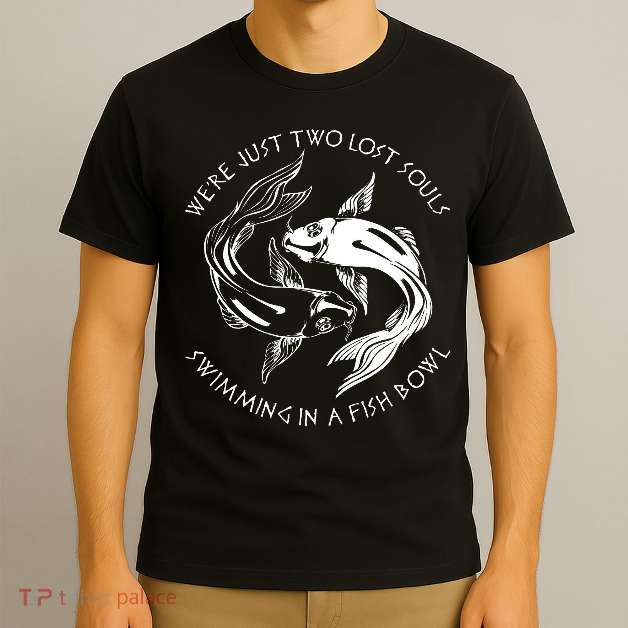 Were Just Two Lost Souls Swimming In A Fish Bowl Love Fan T-Shirt