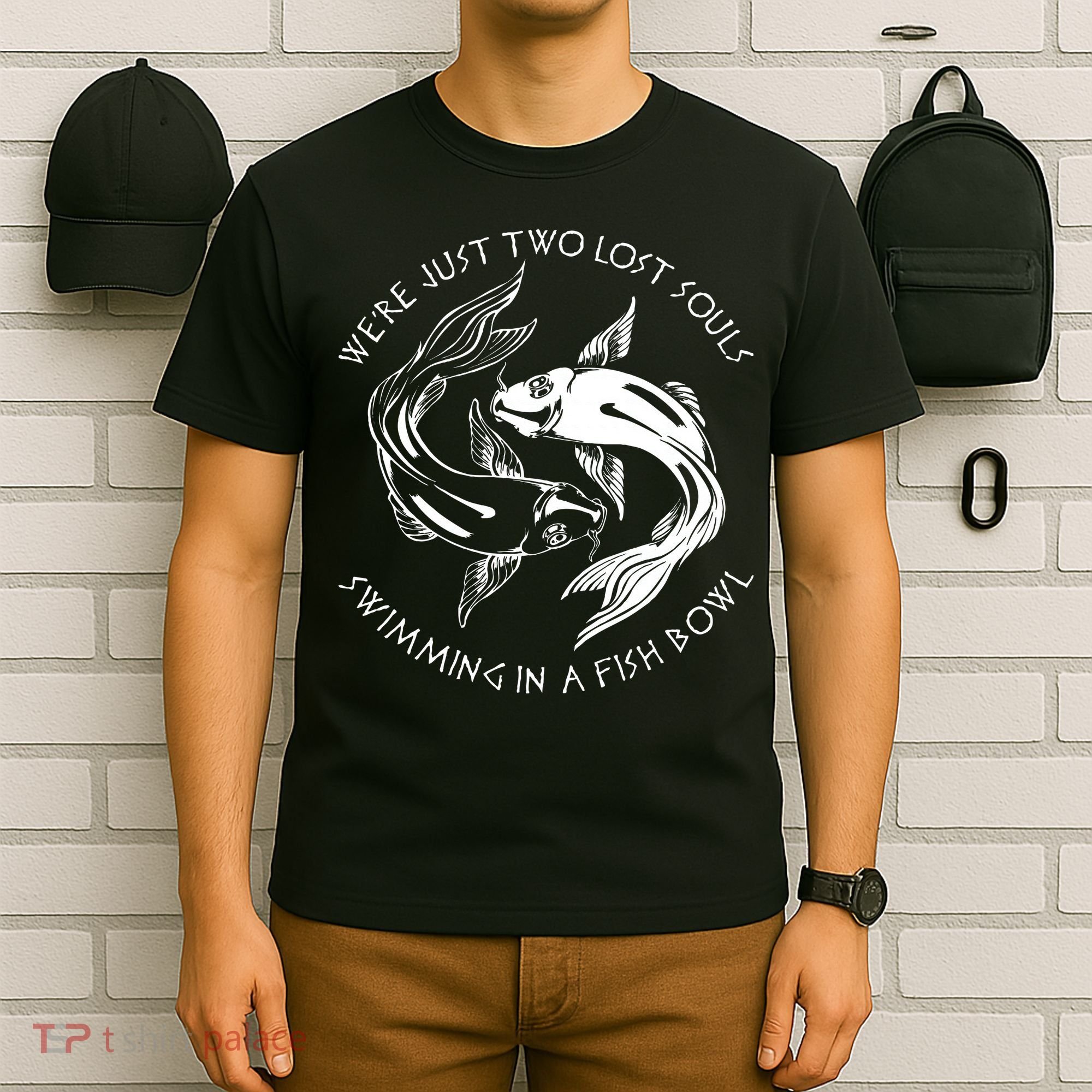 Were Just Two Lost Souls Swimming In A Fish Bowl Love Fan T-Shirt