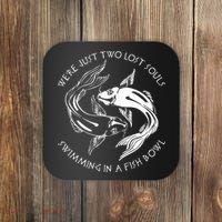 Were Just Two Lost Souls Swimming In A Fish Bowl Love Fan Coaster thumb 0