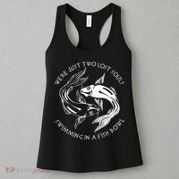 Were Just Two Lost Souls Swimming In A Fish Bowl Love Fan Women's Tank Top thumb 3