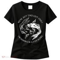 Were Just Two Lost Souls Swimming In A Fish Bowl Love Fan Women's T-Shirt thumb 0