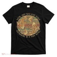 Were Just Two Lost Souls Swimming In A Fish Bowl Retro Style T-Shirt thumb 0