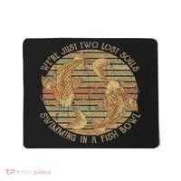 Were Just Two Lost Souls Swimming In A Fish Bowl Retro Style Mousepad thumb 0