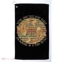 Were Just Two Lost Souls Swimming In A Fish Bowl Retro Style Golf Towel thumb 0