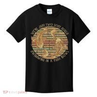 Were Just Two Lost Souls Swimming In A Fish Bowl Retro Style Kids T-Shirt thumb 0