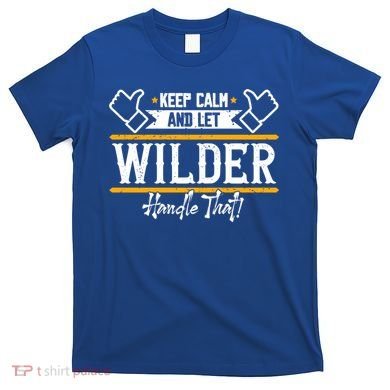 Wilder Keep Calm And Let Wilder Handle That Cool Gift T-Shirt