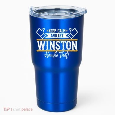 Winston Keep Calm And Let Winston Handle That Great Gift Tumbler