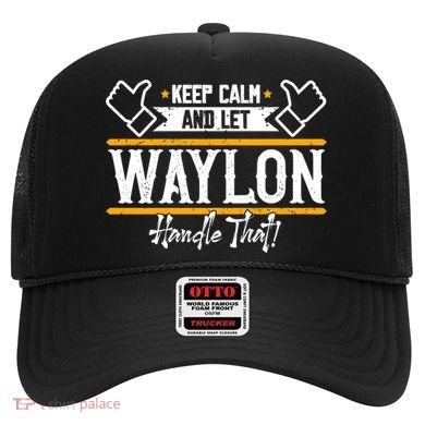 Waylon Keep Calm And Let Waylon Handle That Cool Gift Hat