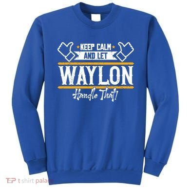 Waylon Keep Calm And Let Waylon Handle That Cool Gift Sweatshirt
