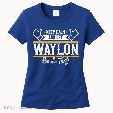 Waylon Keep Calm And Let Waylon Handle That Cool Gift Women's T-Shirt