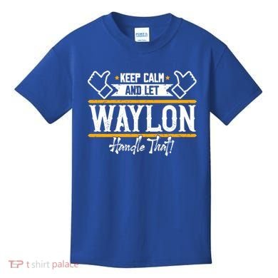 Waylon Keep Calm And Let Waylon Handle That Cool Gift Kids T-Shirt