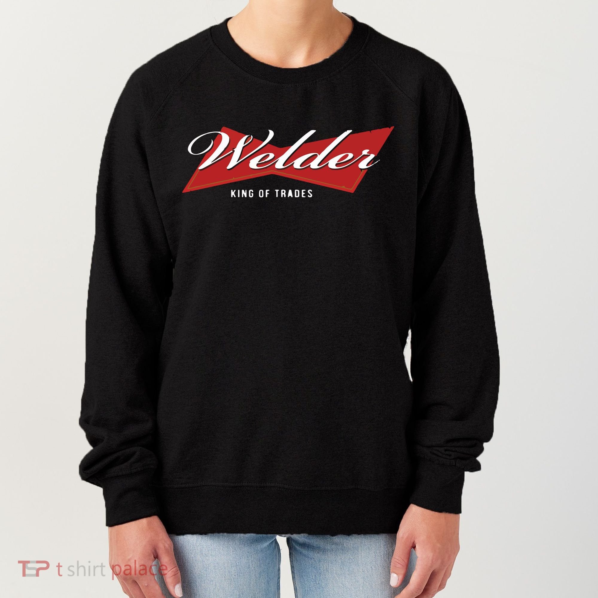 Welder King Of Trades Funny Welding Master Welder Women's Sweatshirt