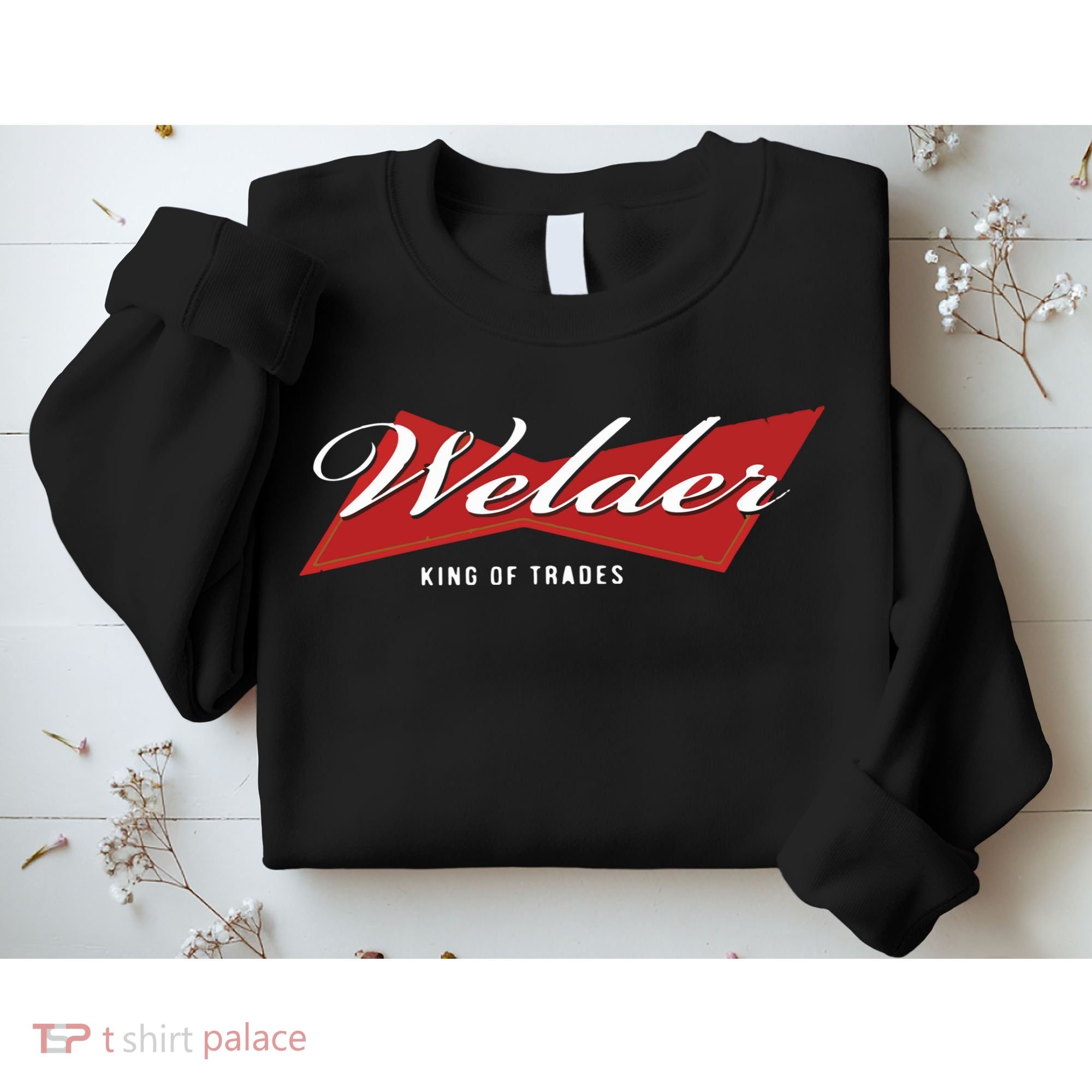 Welder King Of Trades Funny Welding Master Welder Sweatshirt
