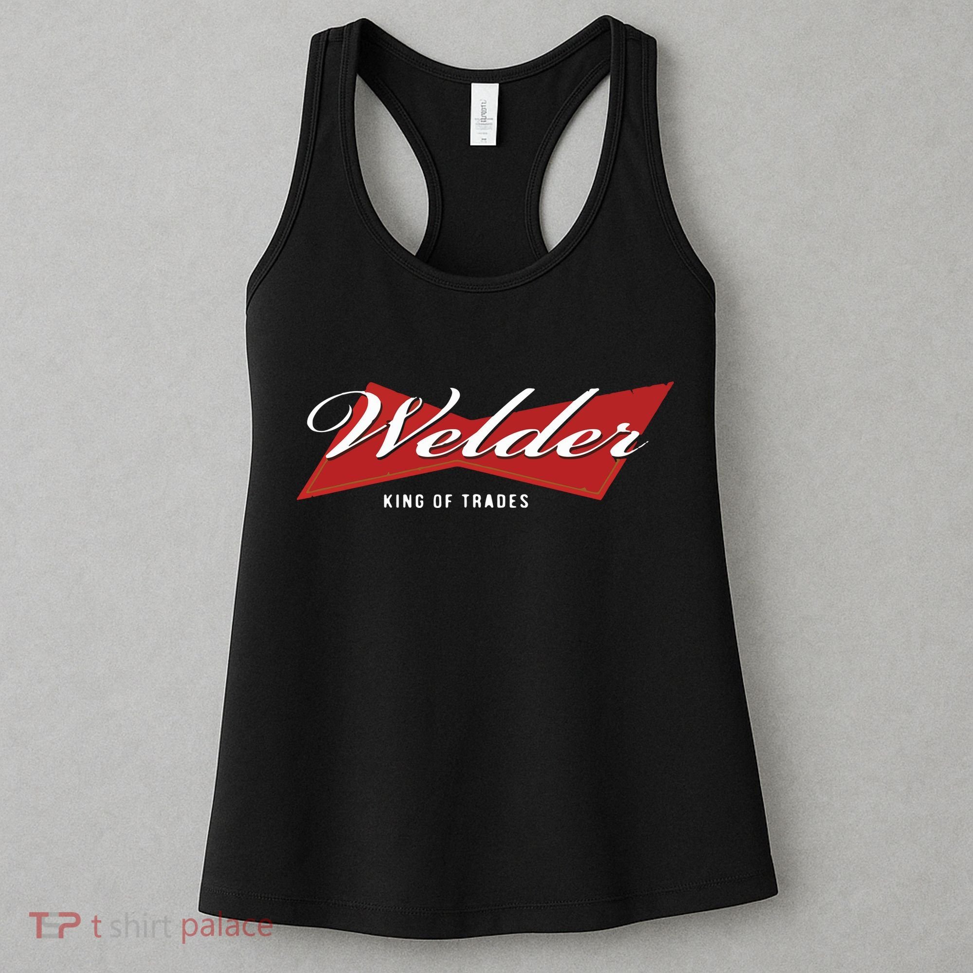 Welder King Of Trades Funny Welding Master Welder Women's Tank Top