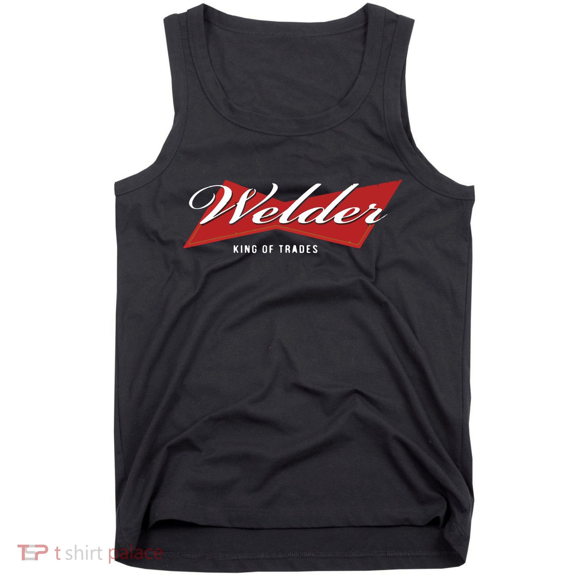 Welder King Of Trades Funny Welding Master Welder Tank Top