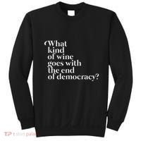 What Kind Of Wine Goes With The End Of Democracy Sweatshirt thumb 0