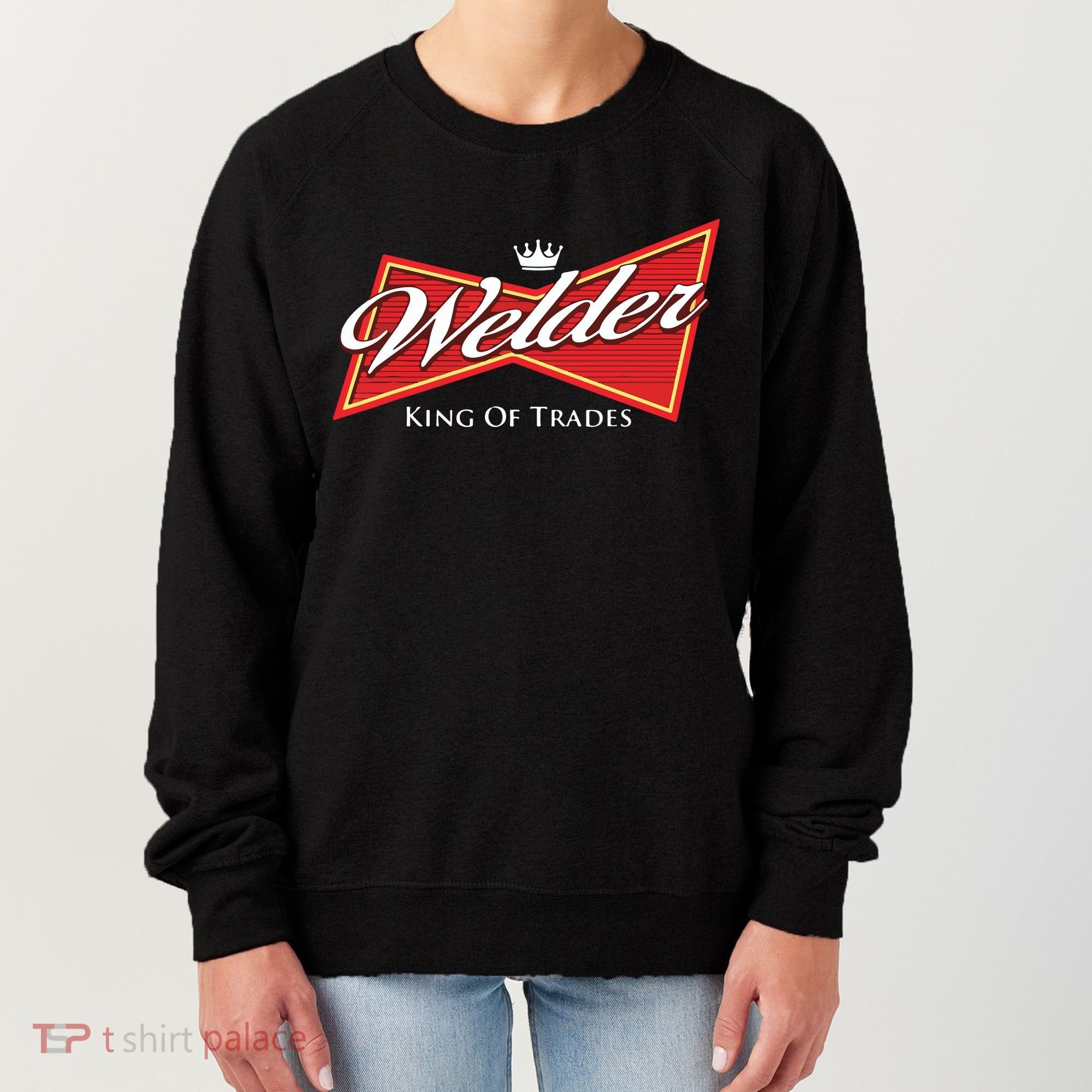 Welder King Of Trades Iron Worker Weld Welding Lover Women's Sweatshirt