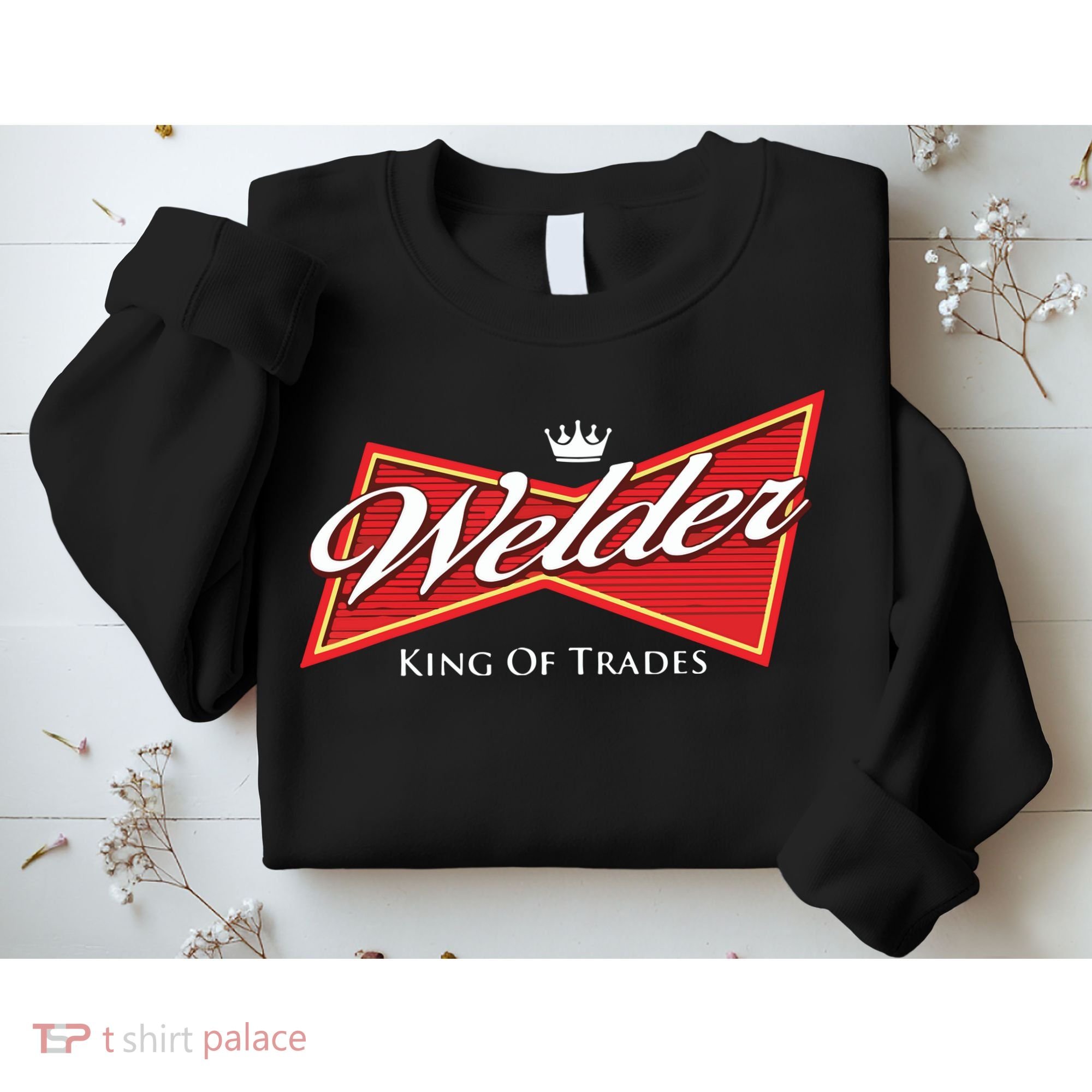Welder King Of Trades Iron Worker Weld Welding Lover Sweatshirt