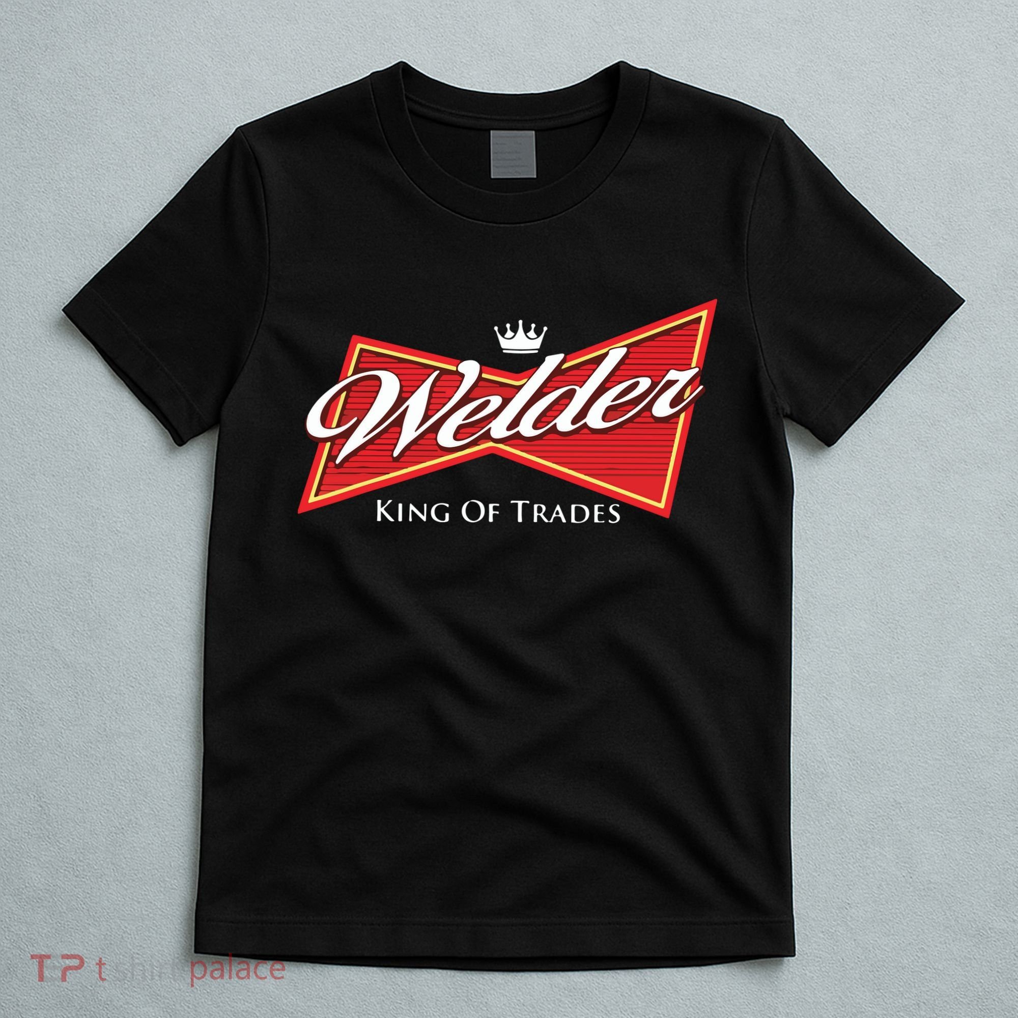 Welder King Of Trades Iron Worker Weld Welding Lover T-Shirt