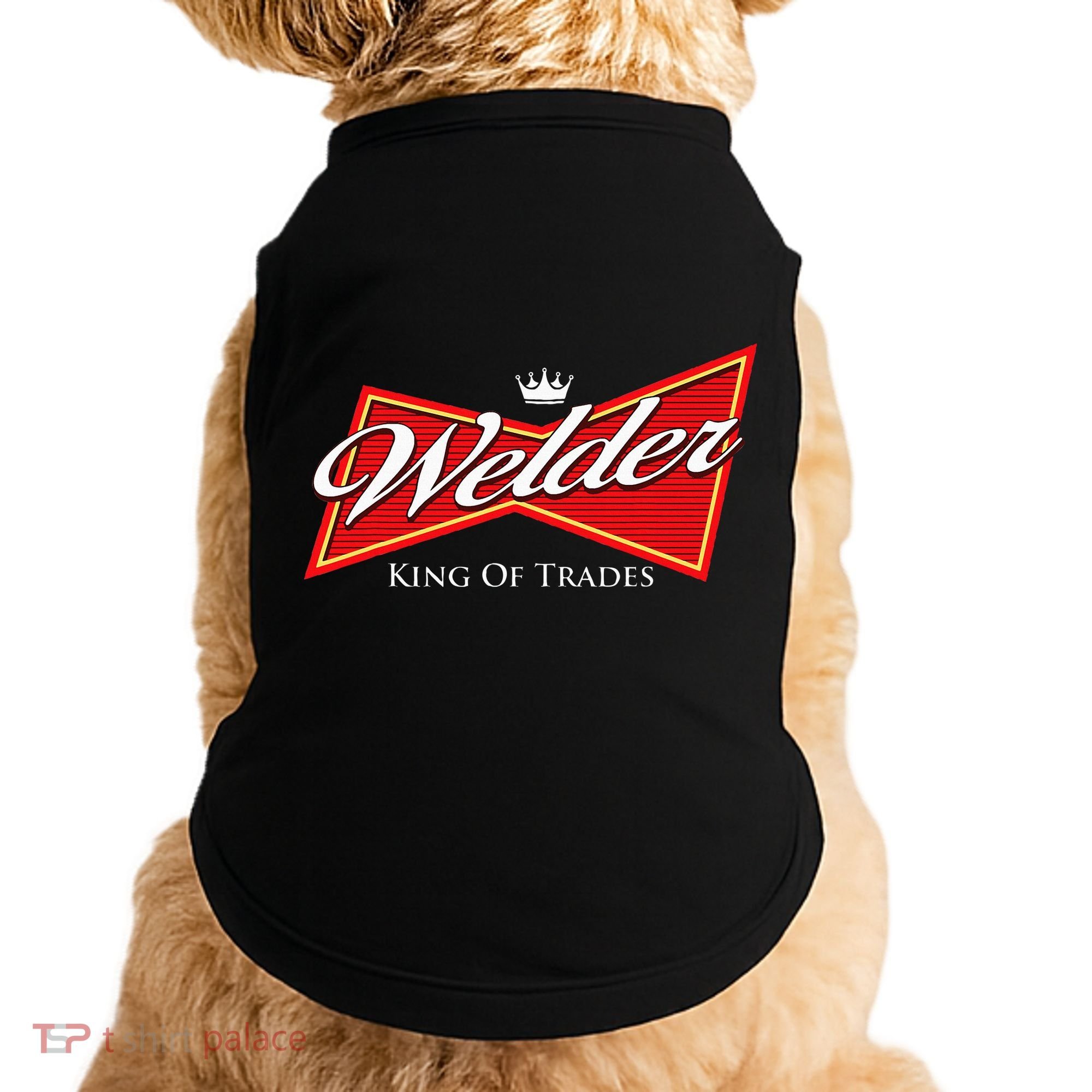 Welder King Of Trades Iron Worker Weld Welding Lover Doggie Tank